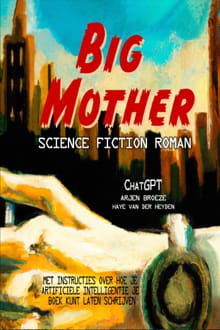 Big mother -  ChatGpt, Arjen Broeze, ...