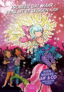 Probeer dat maar eens uit te leggen, juf! - Rien Broere