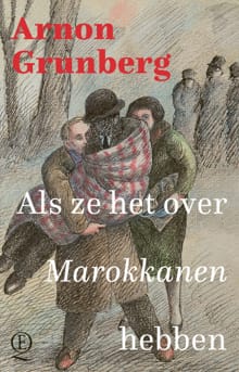 Als ze het over Marokkanen hebben - Arnon Grunberg