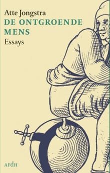 De ontgroende mens - Atte Jongstra