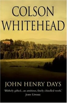 John Henry Days - Colson Whitehead