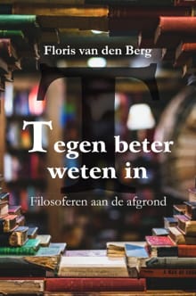 Tegen beter weten in - Floris van den Berg