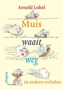 Muis waait weg en andere verhalen - Arnold Lobel