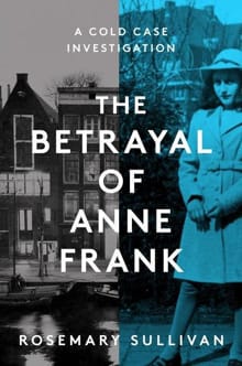 The Betrayal of Anne Frank - Rosemary Sullivan