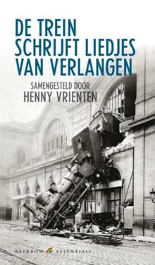 De trein schrijft liedjes van verlangen - Henny Vrienten