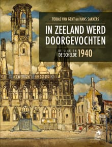 In Zeeland werd doorgevochten - Hans Sakkers, Tobias van Gent