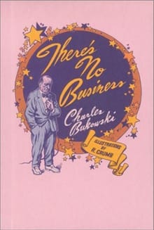There's no business ; Geef me je liefde - C. Bukowski, Charles Bukowski