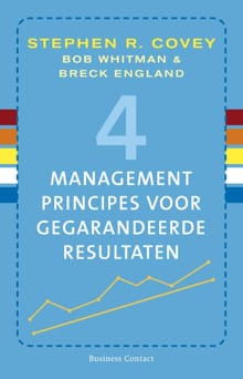4 managementprincipes voor gegarandeerde resultaten - Stephen R. Covey, Bob Whitman, ...