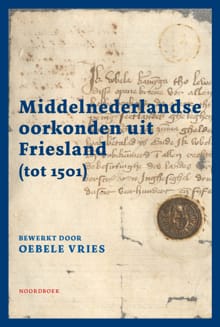 Middelnederlandse oorkonden uit Friesland (tot 1501) - Oebele Vries