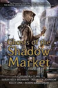 Ghosts of the Shadow Market -  Clare, Cassandra, Cassandra Clare, ...