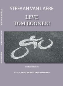 Leve Tom Boonen! Verhalenbundel - Stefaan van Laere, Stefaan Van Laere