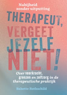 Therapeut, vergeet jezelf niet! - Babette Rothschild