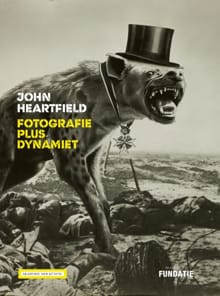 John Heartfield - Fotografie plus dynamiet - Ralph Keuning, Angela Lammert, ...