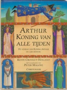 Arthur, koning van alle tijden - K. Crossley-Holland, Kevin Crossley-Holland