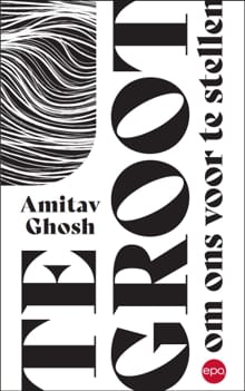 Te groot om ons voor te stellen - Amitav Ghosh