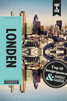 Londen -  Wat & Hoe Stedentrip