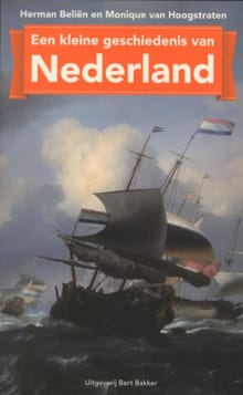 Een kleine geschiedenis van Nederland - Herman Beliën, Monique van Hoogstraten
