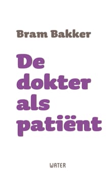 De dokter als patiënt - Bram Bakker