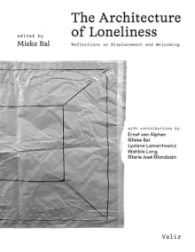 The Architecture of Loneliness - Mieke Bal, Wahbie Long, ...