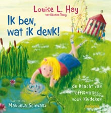 Ik ben, wat ik denk! - Louise Hay
