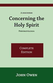 A Discourse Concerning the Holy Spirit - John Owen