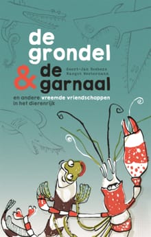 De grondel & de garnaal en andere vreemde vriendschappen in het dierenrijk - Geert-Jan Roebers