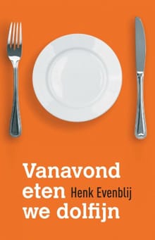 Vanavond eten we dolfijn - Henk Evenblij, H. Evenblij