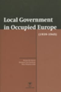 Local Government in occupied Europe (1939-1945) - Nico Wouters, Herman van Goethem, ...