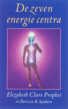 De zeven energie centra - E.C. Prophet, P.R. Spadaro