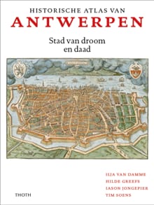 Historische Atlas van Antwerpen - Ilja van Damme, Hilde Greefs, ...