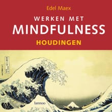 Werken met mindfulness - houdingen - Edel Maex