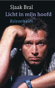 Licht in mijn hoofd en andere reisverhalen - Sjaak Bral, Sjaak Bral