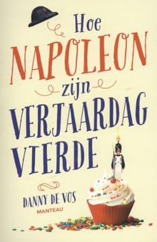 Hoe Napoleon zijn verjaardag vierde - Danny de Vos, Danny De Vos