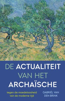 De actualiteit van het archaïsche - Gabriël van den Brink
