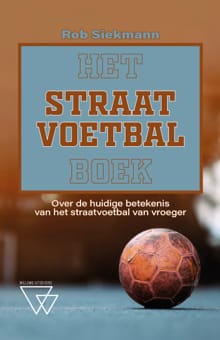 Het straatvoetbalboek - Rob Siekmann