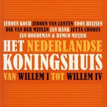 Het Nederlandse koningshuis van Willem I tot Willem IV - Jeroen Koch, Jeroen van Zanten, ...