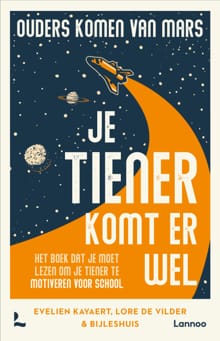 Ouders komen van Mars: je tiener komt er wel - Evelien Kayaert, Lore De Vilder, ...