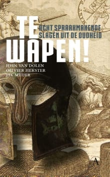 Te wapen! - Hein L. van Dolen, Olivier Hekster, ...