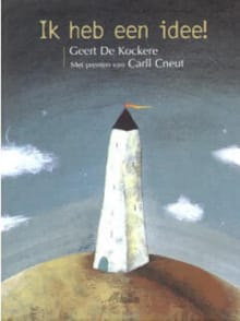 Ik heb een idee ! - Carll Cneut, Geert De Kockere