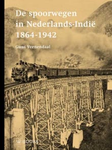 De spoorwegen in Nederlands-Indië 1864-1942 - Guus Veenendaal