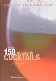 Doe het eens met bier. Meer dan 100 verrassende cocktails - Jef van den Steen, Andrew Verschetze