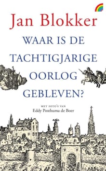 Waar is de Tachtigjarige Oorlog gebleven? - Jan Blokker