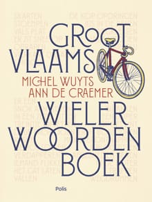 Groot Vlaams wielerwoordenboek - Michel Wuyts, Ann De Craemer, ...