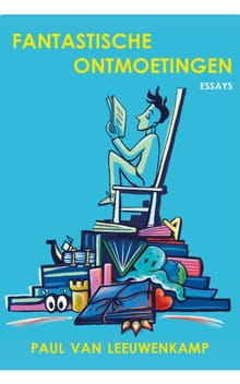 Fantastische ontmoetingen - Paul van Leeuwenkamp