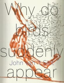 John van 't Slot - Why do birds suddenly appear? - Philip Peters, Sanneke van Hassel, ...