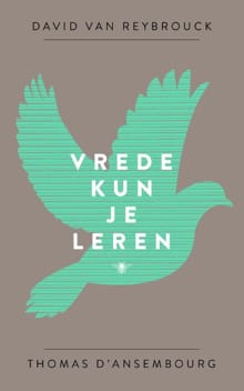 Vrede kun je leren - David Van Reybrouck, Thomas D'Ansembourg