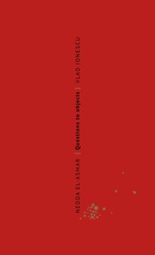 Nedda El-Asmar. Questions to Objects/ Vragen aan objecten - Vlad Ionescu