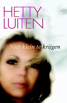 Niet klein te krijgen - Hetty Luiten