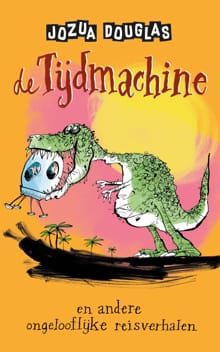 De tijdmachine en andere ongelooflijke reisverhalen - Jozua Douglas