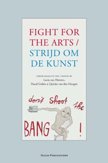 Strijd om de kunst / Fight for the arts - Lucie van Heteren, Pascal Gielen, ...